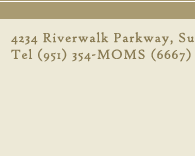 10683 Magnolia Avenue, Suite D, Riverside, CA 92505       Tel. 951-354-MOMS (6667) Fax 951-354-8768